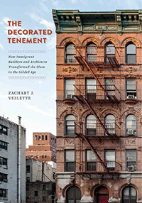 The Decorated Tenement: How Immigrant Builders and Architects Transformed the Slum in the Gilded Age